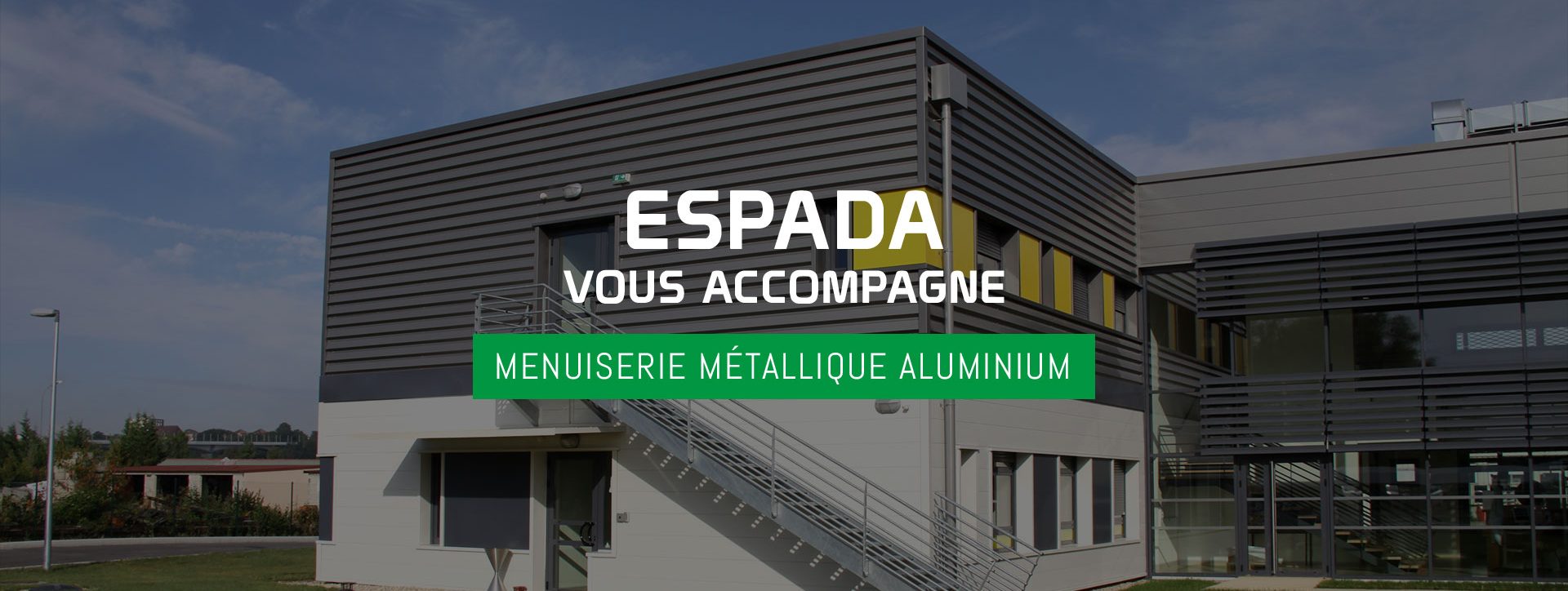 ESPADA - Menuiseries Métalliques et Aluminium Menuiseries aluminium près de Dijon - ESPADA - Menuiseries Métalliques et Aluminium